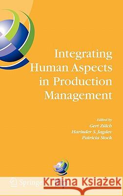 Integrating Human Aspects in Production Management: Ifip Tc5 / Wg5.7 Proceedings of the International Conference on Human Aspects in Production Manage Zülch, Gert 9780387230658