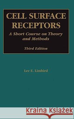 Cell Surface Receptors: A Short Course on Theory and Methods Limbird, Lee E. 9780387230696 Springer Science+Business Media