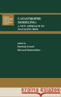 Catastrophe Modeling: A New Approach to Managing Risk Grossi, Patricia 9780387230825