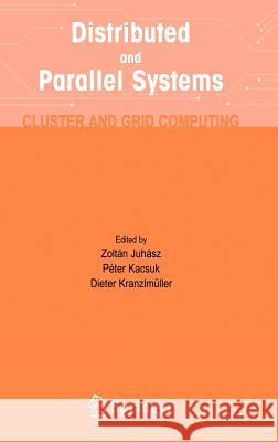 Distributed and Parallel Systems: Cluster and Grid Computing Juhasz, Zoltan 9780387230948 Springer