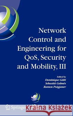 Network Control and Engineering for Qos, Security and Mobility, III: Ifip Tc6 / Wg6.2, 6.6, 6.7 and 6.8. Third International Conference on Network Con Gaïti, Dominique 9780387231976 Springer