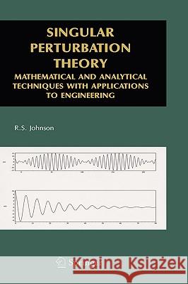 Singular Perturbation Theory: Mathematical and Analytical Techniques with Applications to Engineering Johnson, R. S. 9780387232003 Springer
