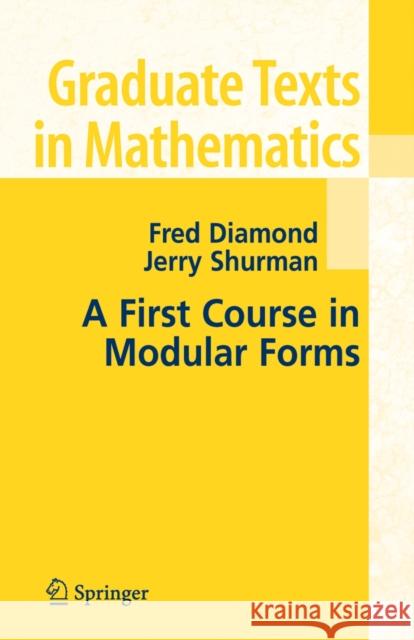 A First Course in Modular Forms Fred Diamond Jerry Shurman 9780387232294 Springer-Verlag New York Inc.