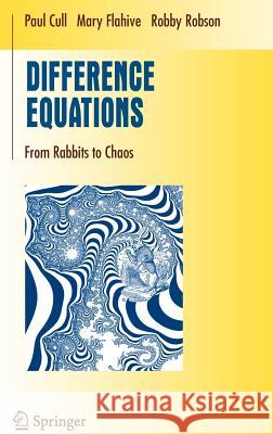 Difference Equations : From Rabbits to Chaos Paul Cull Mary Flahive Robby Robson 9780387232331 Springer