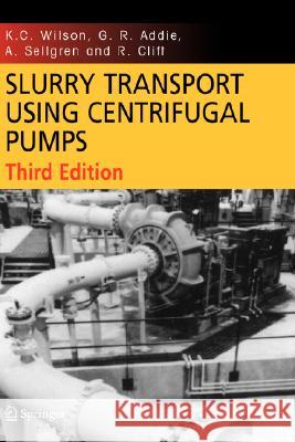 Slurry Transport Using Centrifugal Pumps K. C. Wilson G. R. Addie A. Sellgren 9780387232621 Springer