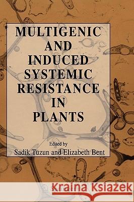 Multigenic and Induced Systemic Resistance in Plants Sadik Tuzun Elizabeth Bent 9780387232652 Springer Science+Business Media