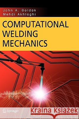 Computational Welding Mechanics John A. Goldak Mehdi Akhlaghi 9780387232874 Springer
