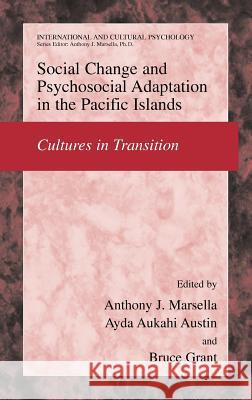 Social Change and Psychosocial Adaptation in the Pacific Islands: Cultures in Transition Marsella, Anthony J. 9780387232928