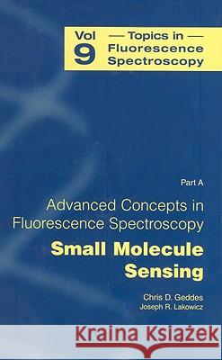 Advanced Concepts in Fluorescence Sensing: Part A: Small Molecule Sensing C. D. Geddes Chris D. Geddes Joseph R. Lakowicz 9780387233345 Plenum Publishing Corporation