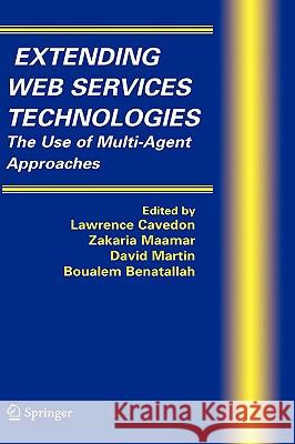 Extending Web Services Technologies: The Use of Multi-Agent Approaches Cavedon, Lawrence 9780387233437 Springer