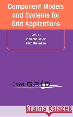 Component Models and Systems for Grid Applications: Proceedings of the Workshop on Component Models and Systems for Grid Applications Held June 26, 20 Getov, Vladimir 9780387233512 Springer