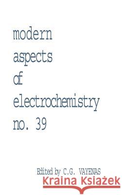 Modern Aspects of Electrochemistry 39 C. G. Vayenas Ralph E. White 9780387233710