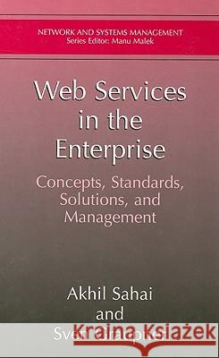 Web Services in the Enterprise: Concepts, Standards, Solutions, and Management Akhil Sahai Sven Graupner 9780387233741 Springer