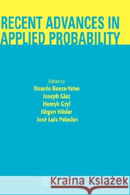 Recent Advances in Applied Probability Ricardo Baeza-Yates R. Baeza-Yates J. Glaz 9780387233789 Springer