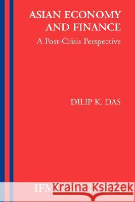 Asian Economy and Finance:: A Post-Crisis Perspective Das-Gupta, Dilip K. 9780387233819 Springer