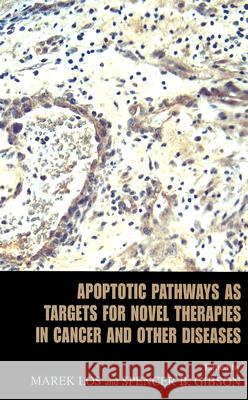 Apoptotic Pathways as Targets for Novel Therapies in Cancer and Other Diseases Marek Los Spencer B. Gibson 9780387233840 Springer