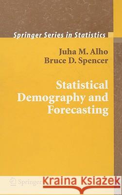 Statistical Demography and Forecasting Juha Alho Bruce Spencer 9780387235301