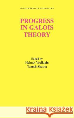 Progress in Galois Theory: Proceedings of John Thompson's 70th Birthday Conference Voelklein, Helmut 9780387235332 Springer