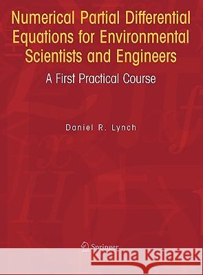 Numerical Partial Differential Equations for Environmental Scientists and Engineers: A First Practical Course Lynch, Daniel R. 9780387236193