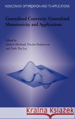 Generalized Convexity, Generalized Monotonicity and Applications: Proceedings of the 7th International Symposium on Generalized Convexity and Generali Eberhard, Andrew 9780387236384 Springer