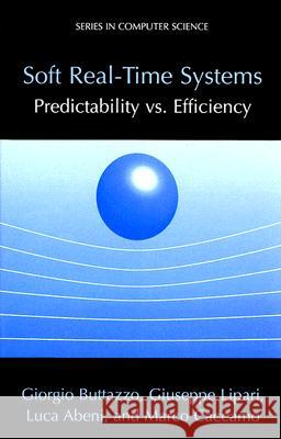 Soft Real-Time Systems: Predictability vs. Efficiency: Predictability vs. Efficiency Buttazzo, Giorgio C. 9780387237015 Springer