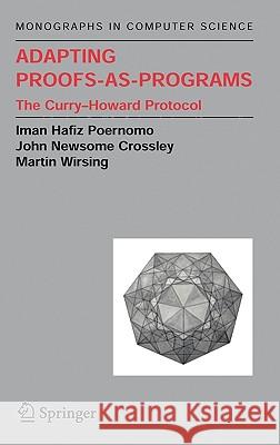 Adapting Proofs-As-Programs: The Curry--Howard Protocol Poernomo, Iman 9780387237596 Springer