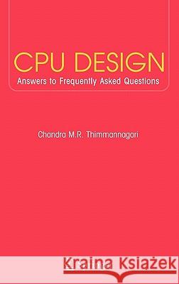 CPU Design: Answers to Frequently Asked Questions Thimmannagari, Chandra 9780387237992 Springer
