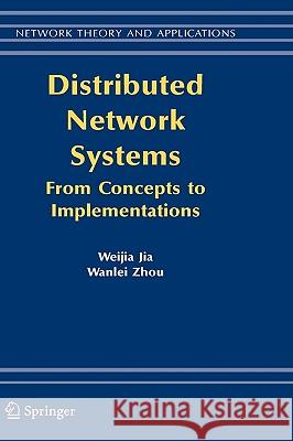 Distributed Network Systems: From Concepts to Implementations Jia, Weijia 9780387238395