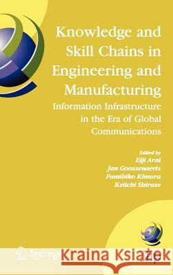Knowledge and Skill Chains in Engineering and Manufacturing: Information Infrastructure in the Era of Global Communications Arai, Eiji 9780387238517 Springer