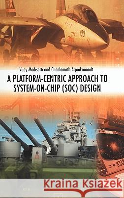 A Platform-Centric Approach to System-On-Chip (Soc) Design Madisetti, Vijay 9780387238951