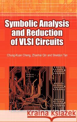 Symbolic Analysis and Reduction of VLSI Circuits Chung-Kuan Cheng Jeff Qin Sheldon Tan 9780387239040
