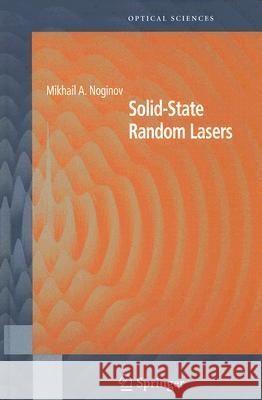 Solid-State Random Lasers Mikhail A. Noginov Vladilen Stepanovich Letokhov 9780387239132 Springer