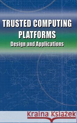 Trusted Computing Platforms: Design and Applications Smith, Sean W. 9780387239163