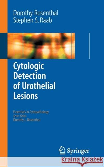 Cytologic Detection of Urothelial Lesions Dorothy Rosenthal Stephen S. Raab 9780387239453 Springer