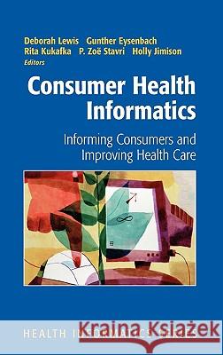 Consumer Health Informatics: Informing Consumers and Improving Health Care Lewis, Deborah 9780387239910 Springer