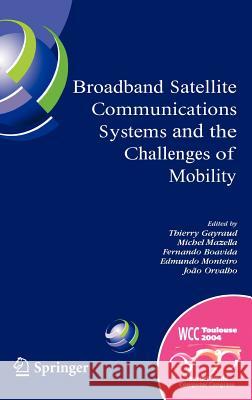 Broadband Satellite Communication Systems and the Challenges of Mobility: Ifip Tc6 Workshops on Broadband Satellite Communication Systems and Challeng Gayraud, Thierry 9780387239934 Springer