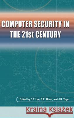 Computer Security in the 21st Century D. T. Lee S. P. Shieh J. D. Tygar 9780387240053 Springer