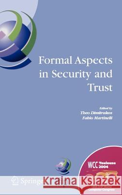Formal Aspects in Security and Trust: Ifip Tc1 Wg1.7 Workshop on Formal Aspects in Security and Trust (Fast), World Computer Congress, August 22-27, 2 Dimitrakos, Theo 9780387240503 Springer