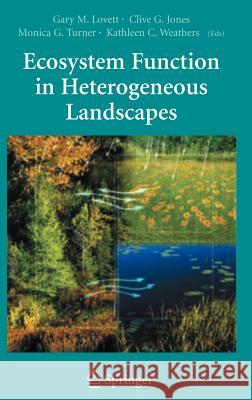 Ecosystem Function in Heterogeneous Landscapes Gary M. Lovett Clive G. Jones Monica G. Turner 9780387240893