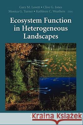 Ecosystem Function in Heterogeneous Landscapes Gary M. Lovett Clive G. Jones Monica G. Turner 9780387240909