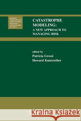 Catastrophe Modeling: A New Approach to Managing Risk Grossi, Patricia 9780387241050 Springer