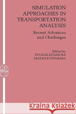 Simulation Approaches in Transportation Analysis: Recent Advances and Challenges Kitamura, Ryuichi 9780387241081 Springer