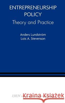 Entrepreneurship Policy: Theory and Practice Anders Lundstrom Lois A. Stevenson 9780387241401 Springer