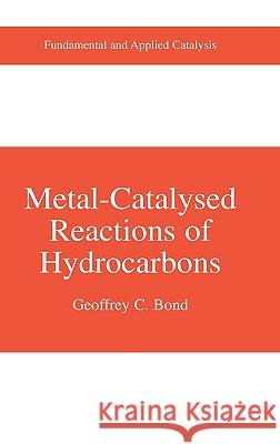 Metal-Catalysed Reactions of Hydrocarbons G. C. Bond Geoffrey C. Bond 9780387241418