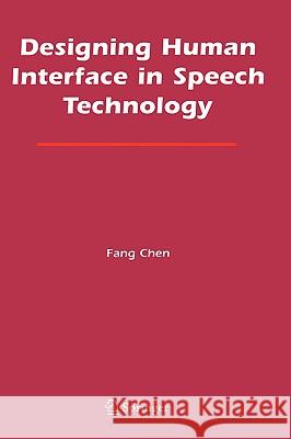 Designing Human Interface in Speech Technology Fang Chen 9780387241555 Springer