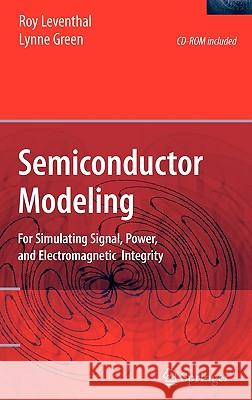 Semiconductor Modeling:: For Simulating Signal, Power, and Electromagnetic Integrity Leventhal, Roy 9780387241593 Springer