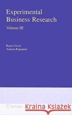 Experimental Business Research, Volume 3: Marketing, Accounting and Cognitive Perspectives Zwick, Rami 9780387242156 Kluwer Academic Publishers