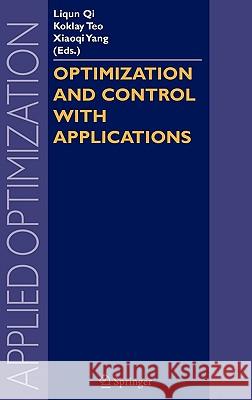 Optimization and Control with Applications Liqun Qi Koklay Teo Xiaoqi Yang 9780387242545 Springer