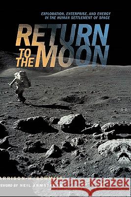 Return to the Moon: Exploration, Enterprise, and Energy in the Human Settlement of Space Schmitt, Harrison 9780387242859 Copernicus Books