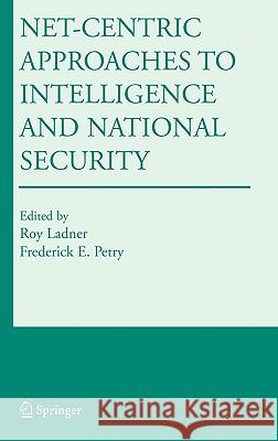 Net-Centric Approaches to Intelligence and National Security Roy Ladner Frederick E. Petry 9780387242958 Springer
